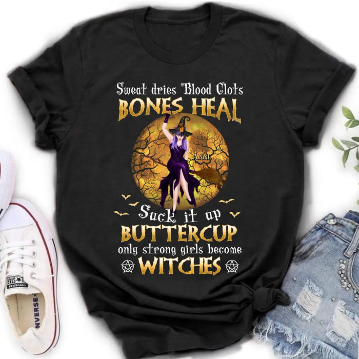 Custom Personalized Witch T-shirt/ Sweatshirt/ Long Sleeve/ Hoodie - Gift Idea For Halloween/ Witch - Sweat Dries Blood Clots Bones Heal Suck It Up Buttercup Only Strong Girls Become Witches