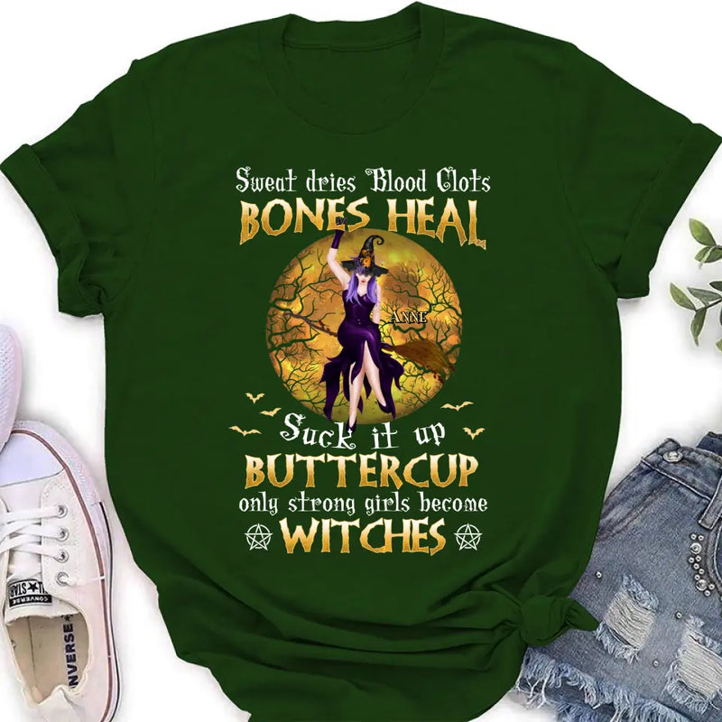 Personalized Witch T-shirt/Sweatshirt/Long Sleeve/Hoodie - Gift Idea For Halloween/Witch - Sweat Dries Blood Clots Bones Heal Suck It Up Buttercup Only Strong Girls Become Witches