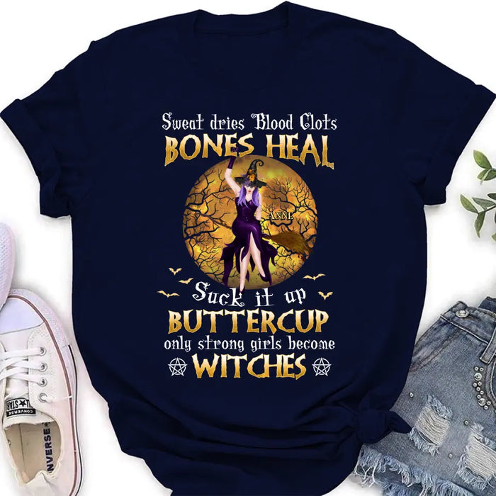 Custom Personalized Witch T-shirt/ Sweatshirt/ Long Sleeve/ Hoodie - Gift Idea For Halloween/ Witch - Sweat Dries Blood Clots Bones Heal Suck It Up Buttercup Only Strong Girls Become Witches