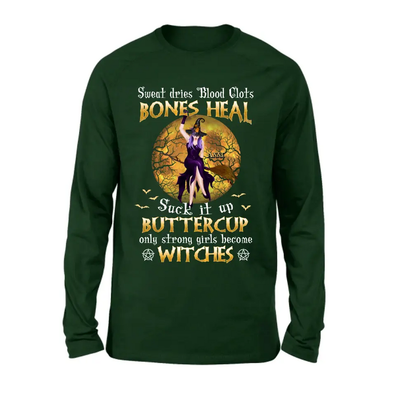 Personalized Witch T-shirt/Sweatshirt/Long Sleeve/Hoodie - Gift Idea For Halloween/Witch - Sweat Dries Blood Clots Bones Heal Suck It Up Buttercup Only Strong Girls Become Witches