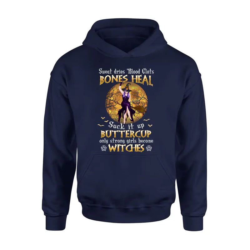 Personalized Witch T-shirt/Sweatshirt/Long Sleeve/Hoodie - Gift Idea For Halloween/Witch - Sweat Dries Blood Clots Bones Heal Suck It Up Buttercup Only Strong Girls Become Witches