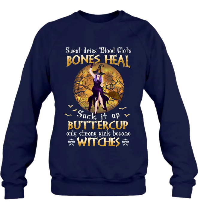 Custom Personalized Witch T-shirt/ Sweatshirt/ Long Sleeve/ Hoodie - Gift Idea For Halloween/ Witch - Sweat Dries Blood Clots Bones Heal Suck It Up Buttercup Only Strong Girls Become Witches