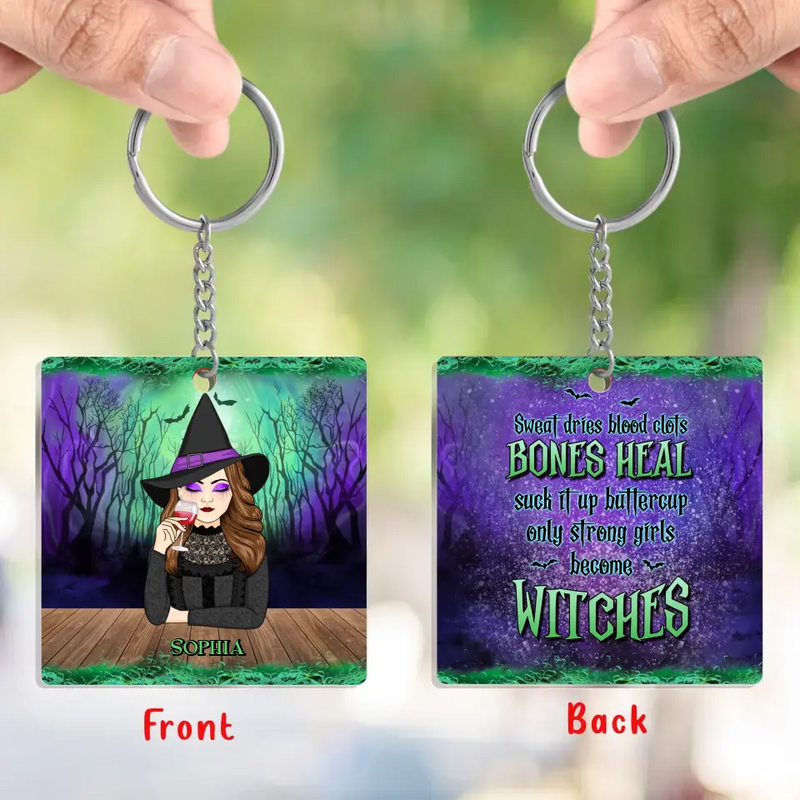 Personalized Witch Acrylic Keychain - Gift Idea For Halloween/Witch - Sweat Dries Blood Clots Bones Heal Suck It Up Buttercup Only Strong Girls Become Witches