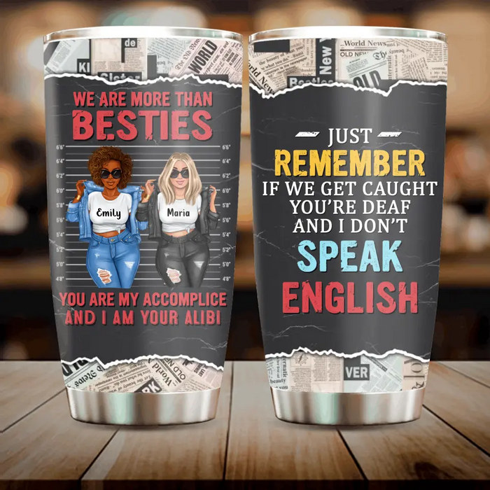 Custom Personalized Bestie Tumbler - Gift Idea for Besties/Sisters/Friends - We Are More Than Besties You Are My Accomplice And I Am Your Alibi