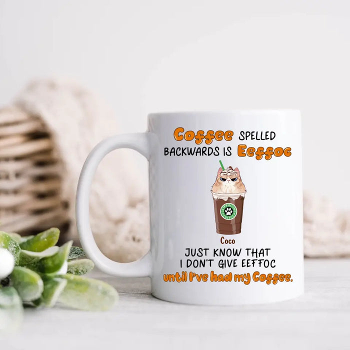 Custom Personalized EEffoc Coffee Mug - Gift Idea For Cat Lover - Upto 5 Cats - Just Know That I Don't Give Effoc Until I've Had My Coffee