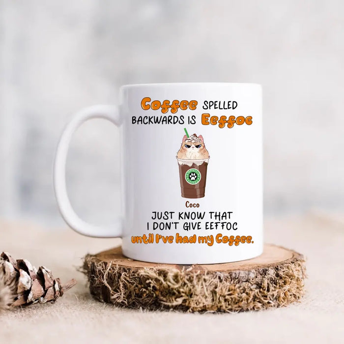 Custom Personalized EEffoc Coffee Mug - Gift Idea For Cat Lover - Upto 5 Cats - Just Know That I Don't Give Effoc Until I've Had My Coffee