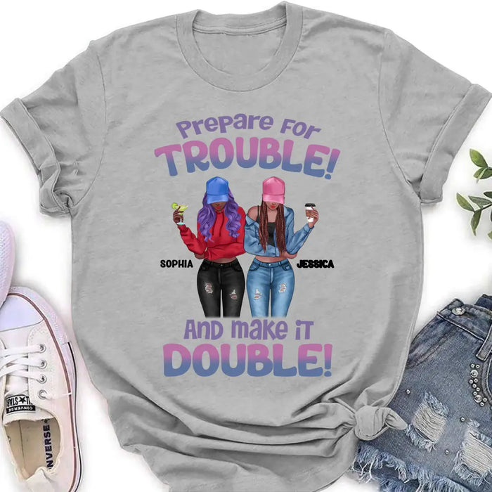 Custom Personalized Bestie Shirt/Hoodie - Upto 8 People - Gift Idea for Besties/Friends - Prepare For Trouble And Make It Double