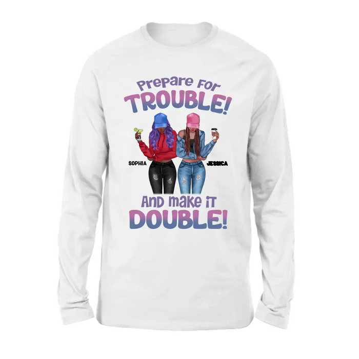 Custom Personalized Bestie Shirt/Hoodie - Upto 8 People - Gift Idea for Besties/Friends - Prepare For Trouble And Make It Double