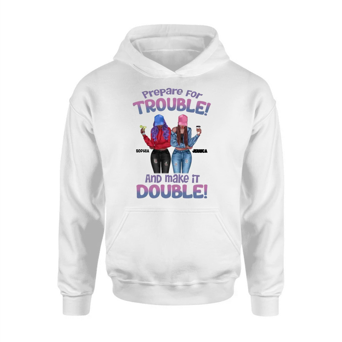 Custom Personalized Bestie Shirt/Hoodie - Upto 8 People - Gift Idea for Besties/Friends - Prepare For Trouble And Make It Double