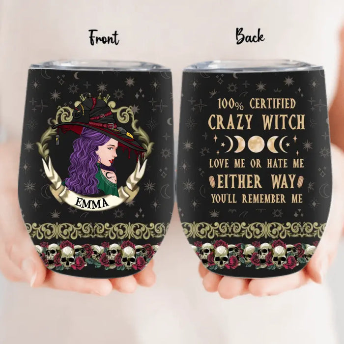 Personalized Witch Wine Tumbler - Gift Idea For Halloween/ Witch - 100% Certified Crazy Witch Love Me Or Hate Me Either Way You'll Remember Me