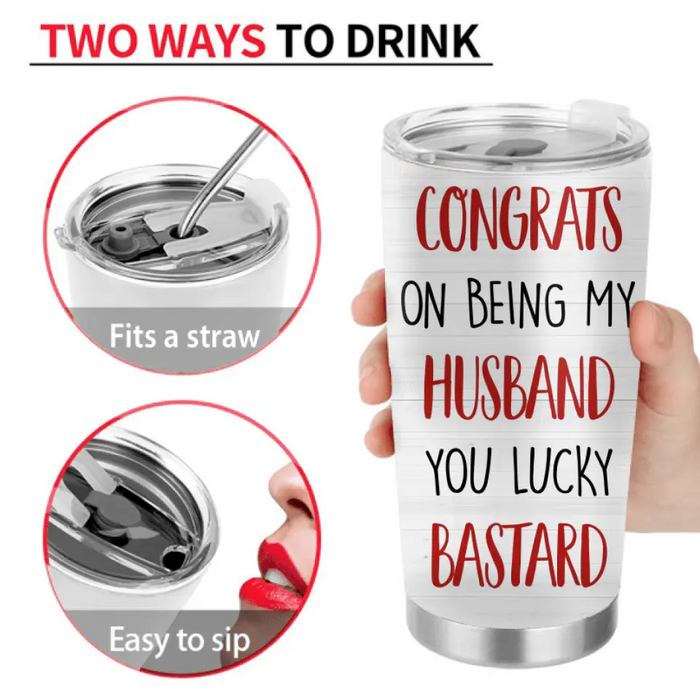 Custom Personalized Couple Tumbler - Gift Idea For Him/Her/Couple - Congrats On Being My Husband You Lucky Bastard