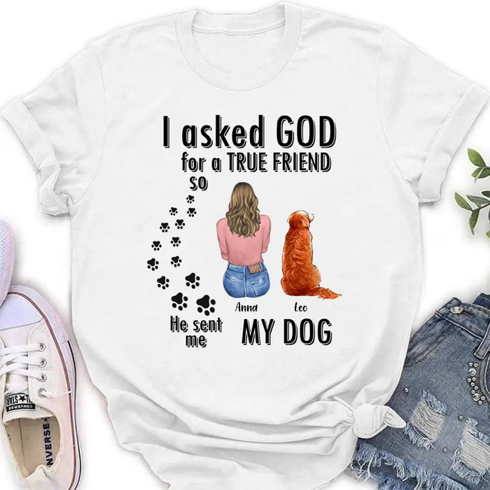 Custom Personalized Pet Friend T-Shirt/ Long Sleeve/ Sweatshirt/ Hoodie - Gift Idea for Dog/ Cat Lovers - Upto 4 Pets - I Asked God For A True Friend He Sent Me My Dog