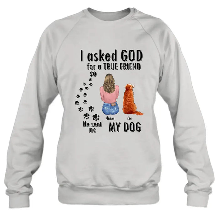 Custom Personalized Pet Friend T-Shirt/ Long Sleeve/ Sweatshirt/ Hoodie - Gift Idea for Dog/ Cat Lovers - Upto 4 Pets - I Asked God For A True Friend He Sent Me My Dog