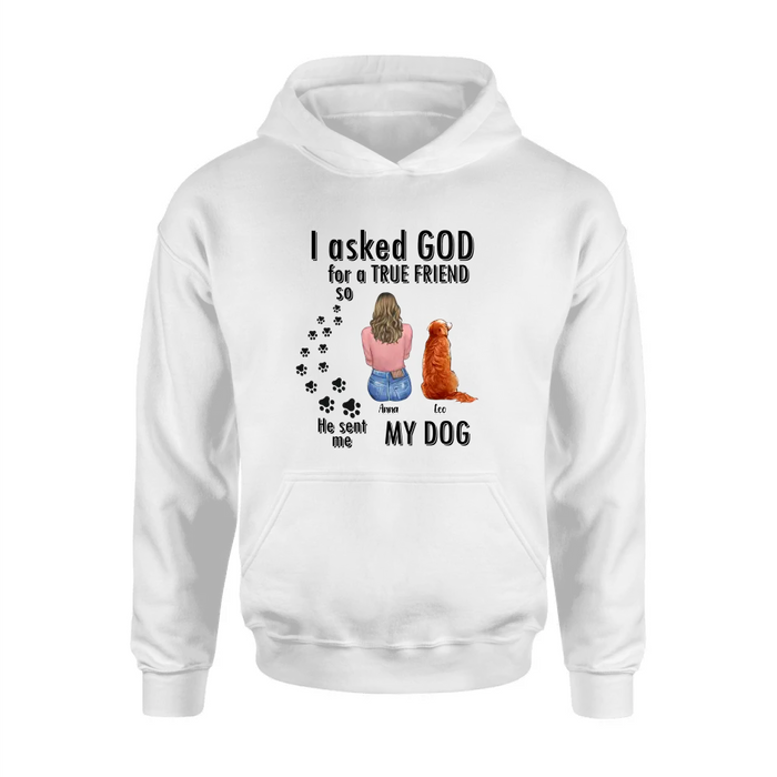 Custom Personalized Pet Friend T-Shirt/ Long Sleeve/ Sweatshirt/ Hoodie - Gift Idea for Dog/ Cat Lovers - Upto 4 Pets - I Asked God For A True Friend He Sent Me My Dog