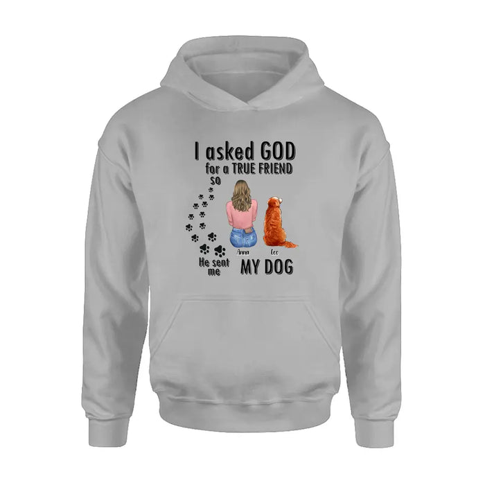 Custom Personalized Pet Friend T-Shirt/ Long Sleeve/ Sweatshirt/ Hoodie - Gift Idea for Dog/ Cat Lovers - Upto 4 Pets - I Asked God For A True Friend He Sent Me My Dog