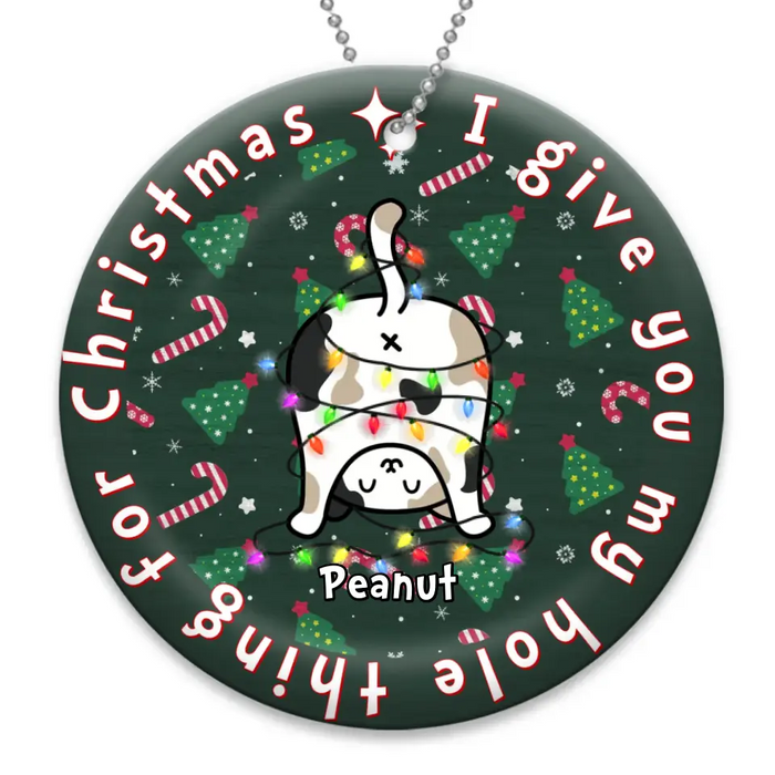 Custom Personalized Christmas Cat Circle Wooden Ornament - Gift Idea for Cat Lover/ Xmas - I Give You My Hole Thing For Christmas