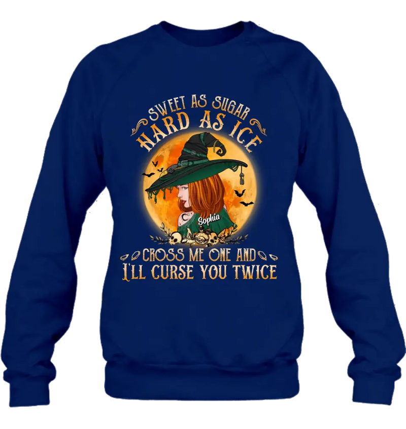Personalized Halloween Witch Shirt/ Hoodie - Gift Idea For Halloween - Sweet As Sugar Hard As Ice Cross Me One And I'll Curse You Twice