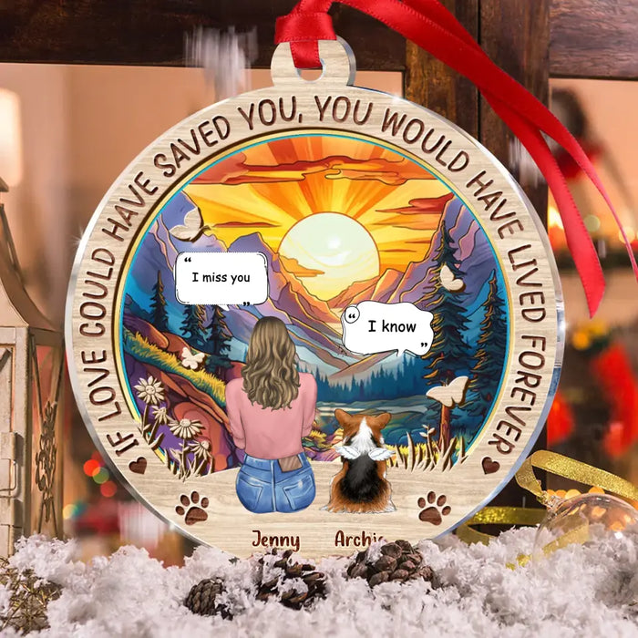 Custom Personalized Memorial Pet Circle Acrylic Ornament - Memorial Gift Idea For Dog/Cat/Rabbit Lover - If Love Could Have Saved You You Would Have Lived Forever