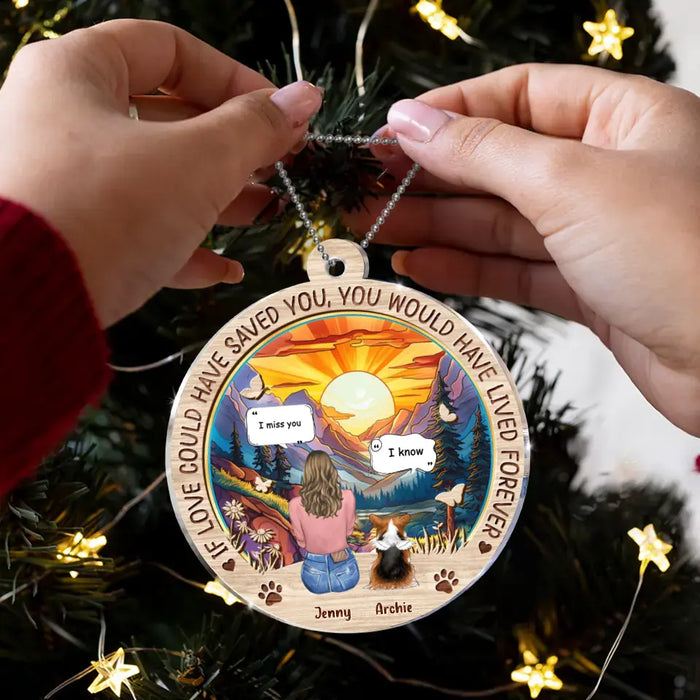 Custom Personalized Memorial Pet Circle Acrylic Ornament - Memorial Gift Idea For Dog/Cat/Rabbit Lover - If Love Could Have Saved You You Would Have Lived Forever