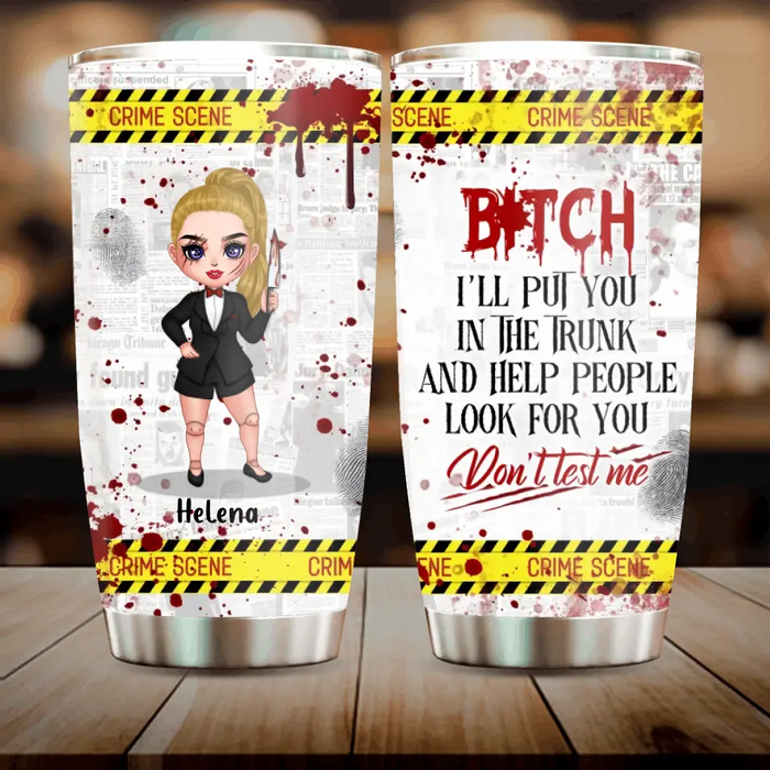 Personalized Witch Tumbler - Gift Idea For Witch Lover/ Halloween - Bitch I'll Put You In The Trunk And Help People Look For You Don't Test Me