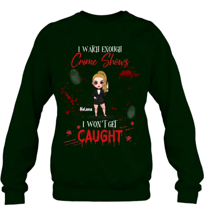 Personalized Halloween Witch Shirt/ Hoodie - Gift Idea For Halloween - I Watch Enough Crime Shows I Won't Get Caught