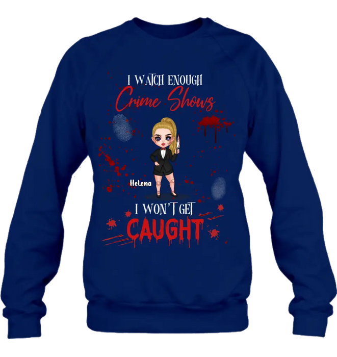 Personalized Halloween Witch Shirt/ Hoodie - Gift Idea For Halloween - I Watch Enough Crime Shows I Won't Get Caught