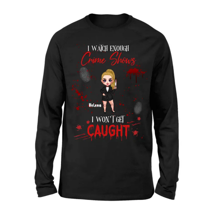 Personalized Halloween Witch Shirt/ Hoodie - Gift Idea For Halloween - I Watch Enough Crime Shows I Won't Get Caught