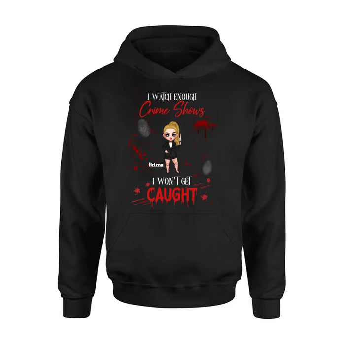 Personalized Halloween Witch Shirt/ Hoodie - Gift Idea For Halloween - I Watch Enough Crime Shows I Won't Get Caught