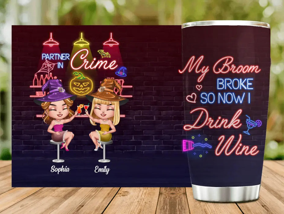 Custom Personalized Witch Drink Tumbler - Upto 4 Girls - Gift Idea For Halloween/Witch Lovers/Besties/BFF - My Broom Broke So Now I Drink Wine