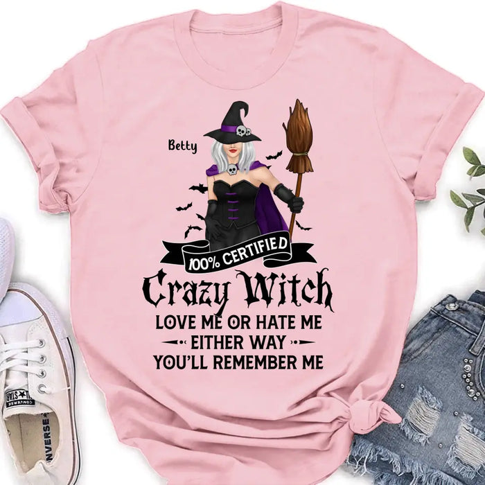 Personalized Halloween Witch Shirt/ Hoodie - Gift Idea For Halloween - 100% Certified Crazy Witch Love Me Or Hate Me Either Way You'll Remember Me