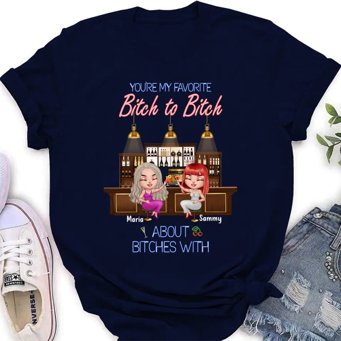 Personalized Besties Shirt/Hoodie - Gift Idea For Friends/Besties - Upto 4 Besties - You're My Favorite Bitch To Bitch About Bitches With