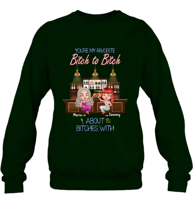 Personalized Besties Shirt/Hoodie - Gift Idea For Friends/Besties - Up to 4 Besties - You're My Favorite Bitch To Bitch About Bitches With