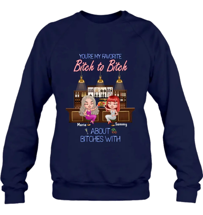 Personalized Besties Shirt/Hoodie - Gift Idea For Friends/Besties - Upto 4 Besties - You're My Favorite Bitch To Bitch About Bitches With