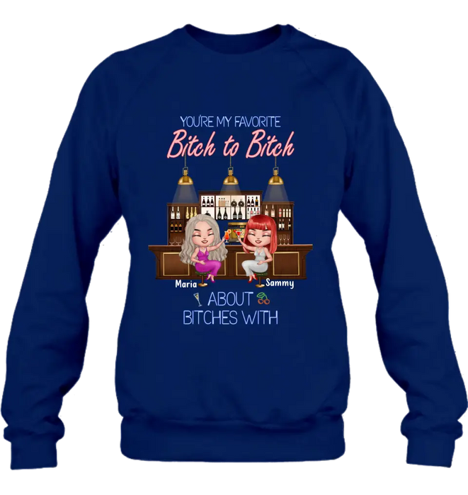 Personalized Besties Shirt/Hoodie - Gift Idea For Friends/Besties - Upto 4 Besties - You're My Favorite Bitch To Bitch About Bitches With