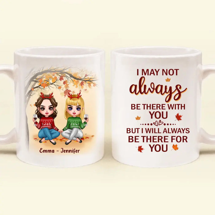 Custom Personalized Besties Coffee Mug - Christmas Gift Idea for Besties/Sisters - I May Not Always Be There With You