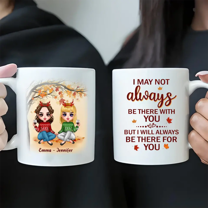 Custom Personalized Besties Coffee Mug - Christmas Gift Idea for Besties/Sisters - I May Not Always Be There With You