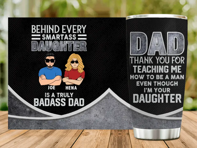 Personalized Dad & Daughter Tumbler - Gift Idea for Dad/Father's Day From Daughter - Behind Every Smartass Daughter Is A Truly Badass Dad