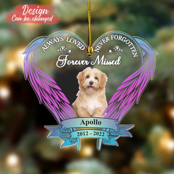 Always Loved Never Forgotten Forever Missed - Personalized Memorial Acrylic Ornament - Upload Pet Photo - Memorial Gift For Christmas