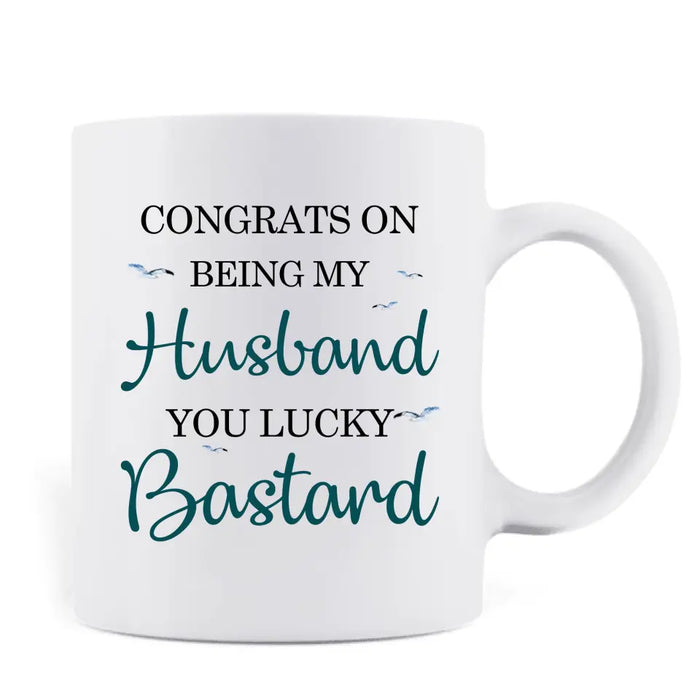 Custom Personalized Couple Coffee Mug - Gift Idea for Couple/Him/Her - Anniversary Gift - Congrats On Being My Husband You Lucky Bastard