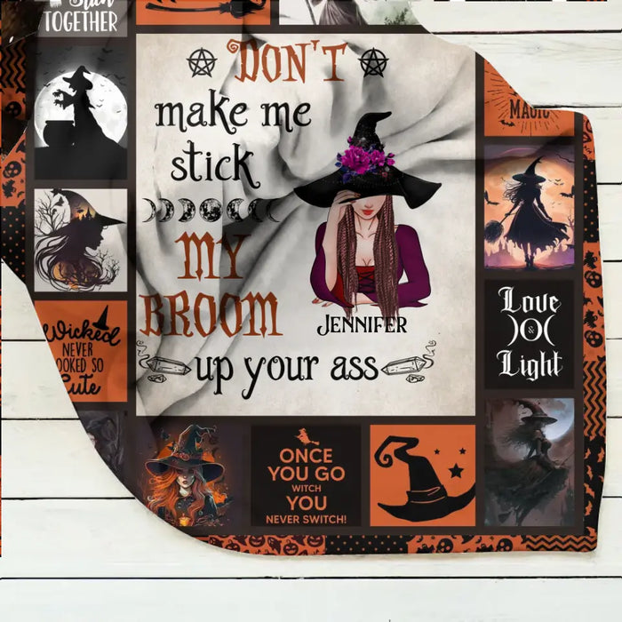 Custom Personalized Witch Quilt/Single Layer Fleece Blanket - Halloween Gift Idea For Witch Lovers - Don't Make Me Stick My Broom Up Your Ass