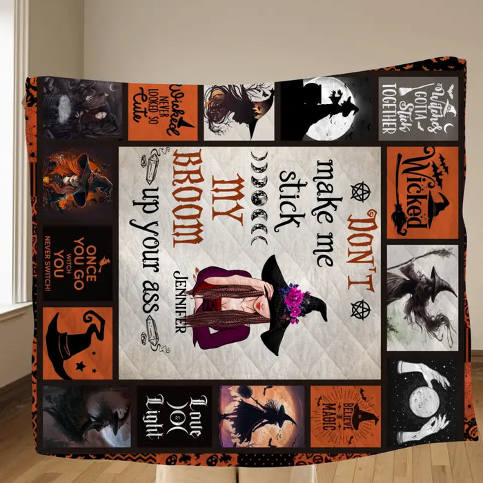 Custom Personalized Witch Quilt/Single Layer Fleece Blanket - Halloween Gift Idea For Witch Lovers - Don't Make Me Stick My Broom Up Your Ass
