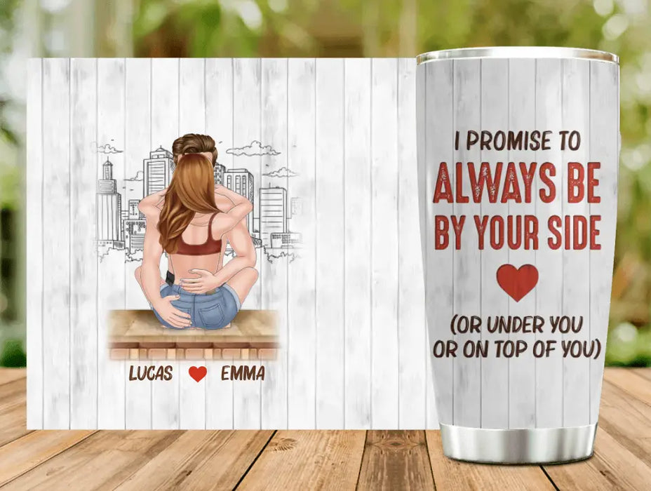 Personalized Funny Couple Tumbler - Gift Idea For Couple/Anniversary - I Promise Always Be By Your Side