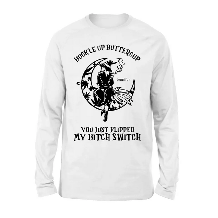 Buckle Up Buttercup You Just Flipped My Bitch Switch - Personalized Witch Unisex T-shirt/ Long Sleeve/ Sweatshirt/ Hoodie - Gift Idea For Halloween/ Witch