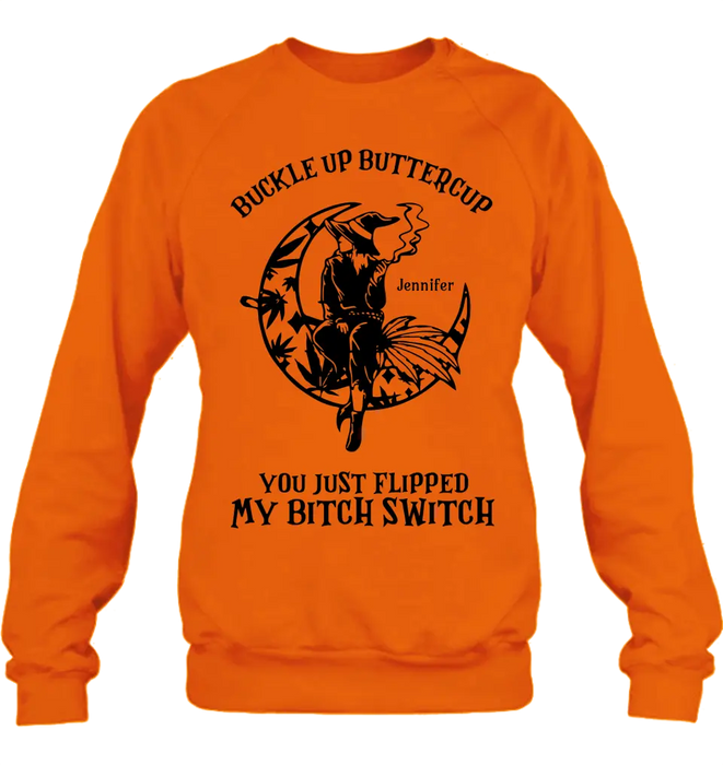 Buckle Up Buttercup You Just Flipped My Bitch Switch - Personalized Witch Unisex T-shirt/ Long Sleeve/ Sweatshirt/ Hoodie - Gift Idea For Halloween/ Witch