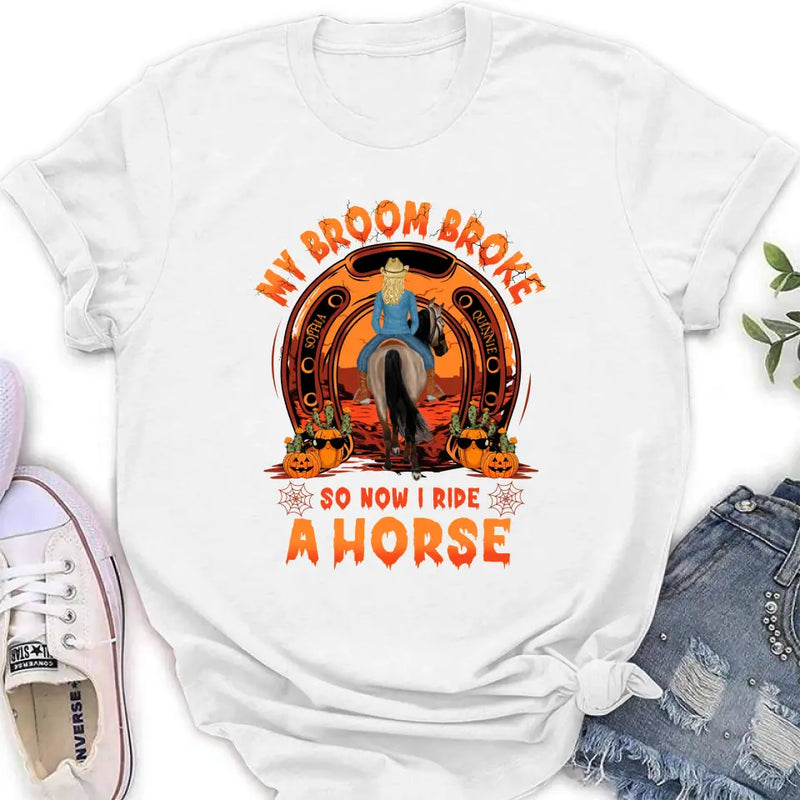 Personalized Horse Shirt/Hoodie -  Halloween Gift Idea for Horse Lovers - My Broom Broke So Now I Ride A Horse