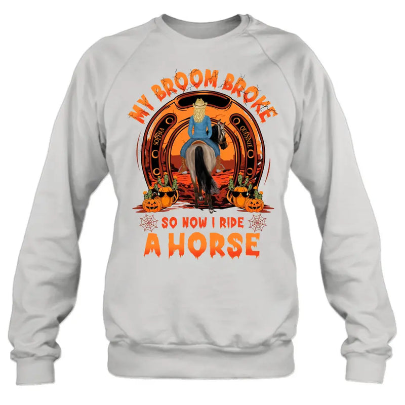 Personalized Horse Shirt/Hoodie -  Halloween Gift Idea for Horse Lovers - My Broom Broke So Now I Ride A Horse