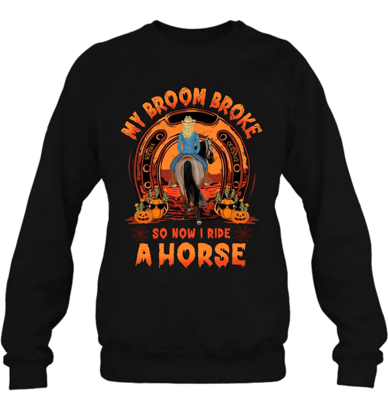 Personalized Horse Shirt/Hoodie -  Halloween Gift Idea for Horse Lovers - My Broom Broke So Now I Ride A Horse