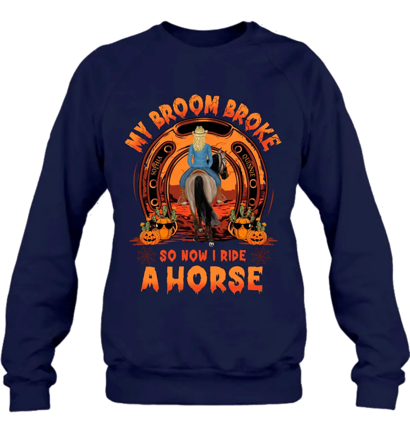 Personalized Horse Shirt/Hoodie -  Halloween Gift Idea for Horse Lovers - My Broom Broke So Now I Ride A Horse