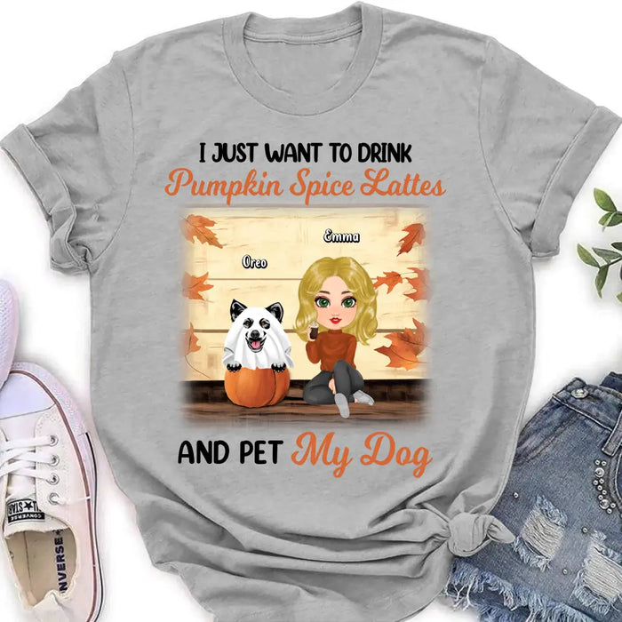 Custom Personalized Girl Dog/Cat Shirt/ Hoodie - Upto 5 Pets - Autumn Gift For Dog/Cat Lover - I Just Want To Drink Pumpkin Spice Lattes And Pet My Dogs