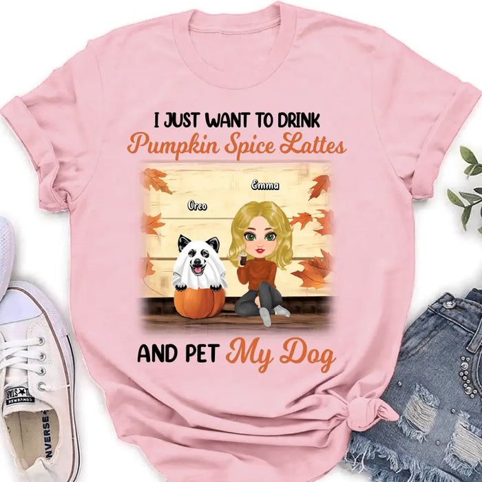 Custom Personalized Girl Dog/Cat Shirt/ Hoodie - Upto 5 Pets - Autumn Gift For Dog/Cat Lover - I Just Want To Drink Pumpkin Spice Lattes And Pet My Dogs